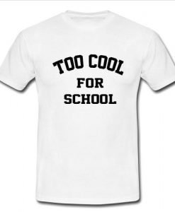 Too cool for school T shirt