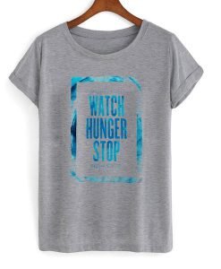 Watch Hunger Stop T Shirt