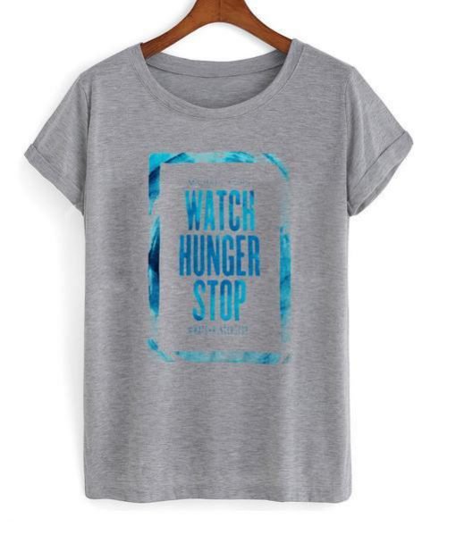 Watch Hunger Stop T Shirt