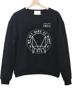 We Get Ours At Night Owsla Sweatshirt
