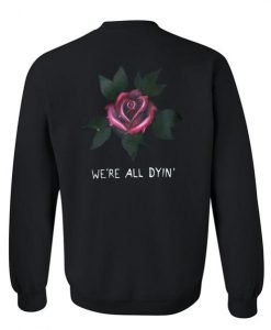 We're all dyinn' sweatshirt back