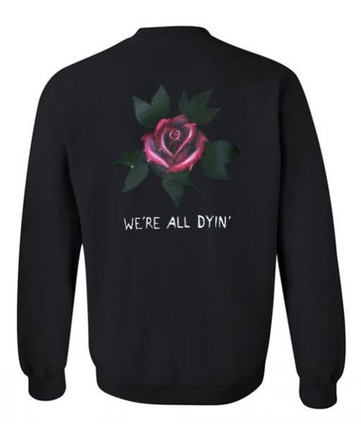 We're all dyinn' sweatshirt back