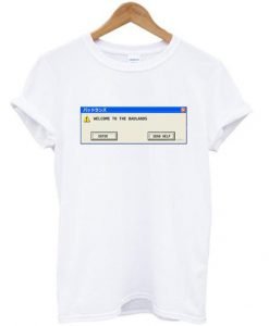Welcome to Badlands – Error Message T shirt