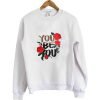 You Be You Flower Sweatshirt