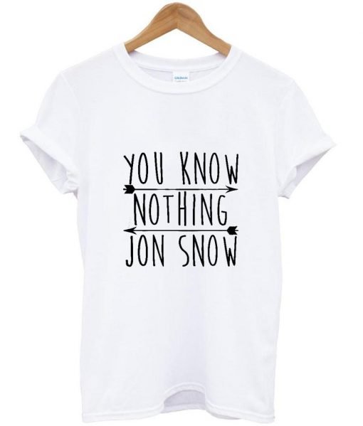You Know Nothing Jon Snow T shirt