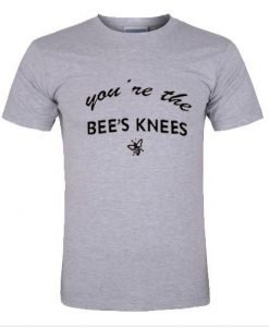 You're The Bee's Knees T-Shirt