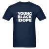 Young Black And Dope T-Shirt