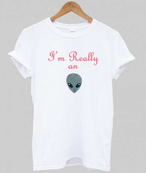 a'm really  on alien T shirt