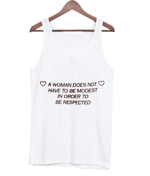 a woman doesn't have to be modest to be respected tanktop
