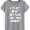 abs are great but have you tried donuts shirt