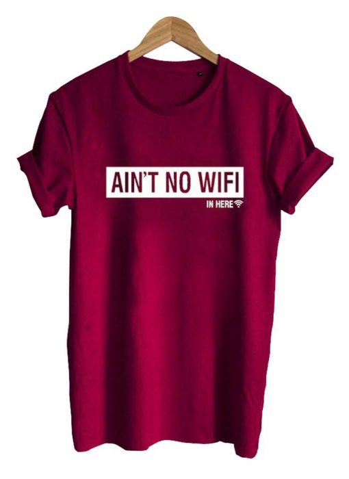 ain't no wifi T shirt