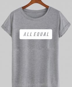 all equal T shirt