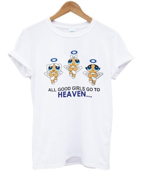 all good girls go to heaven Tshirt