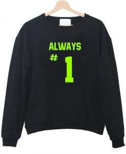 always #1 sweatshirt