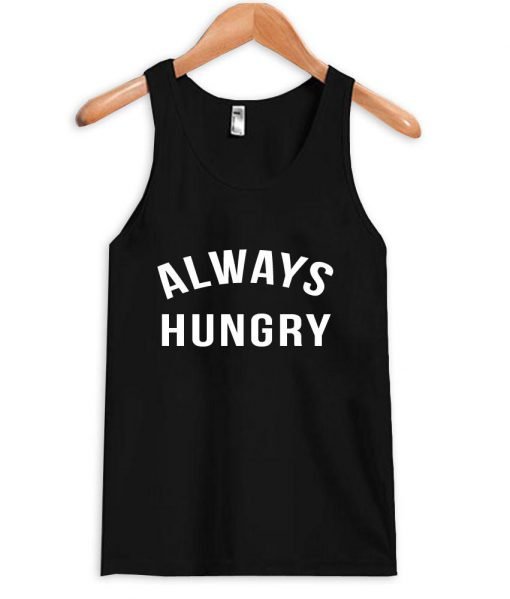 always hungry Tank Top