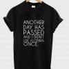 another day has passed T shirt