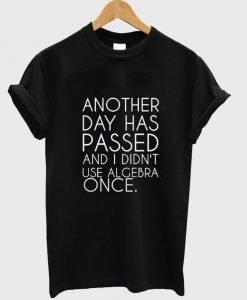 another day has passed T shirt