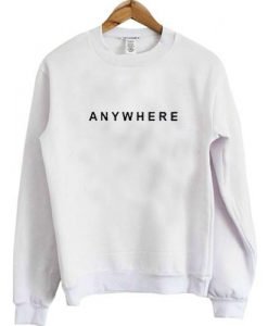 anywhere sweatshirt