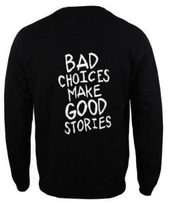 bad choices make good stories back sweatshirt back