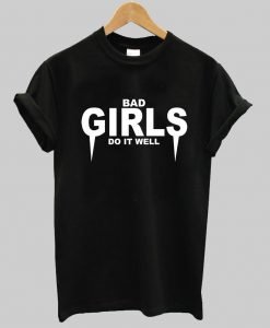 bad girl do it well T shirt