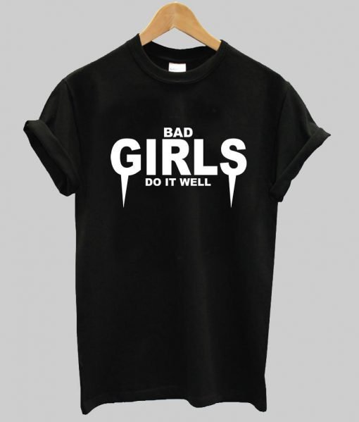 bad girl do it well T shirt