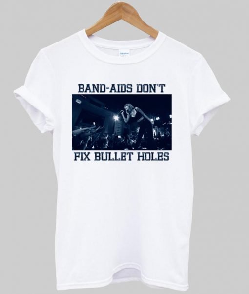 band aids dont fix bullet hole T shirt