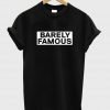 barely famous T shirt