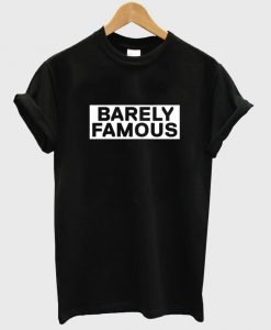 barely famous T shirt