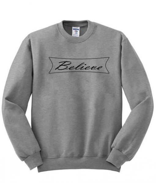 believe sweatshirt