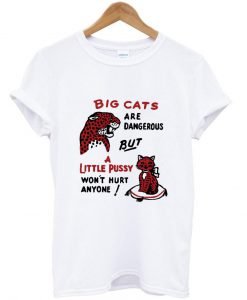 big cats and a little pussy T shirt