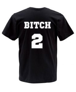 bitch 2 T shirt back