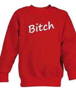 bitch sweatshirt