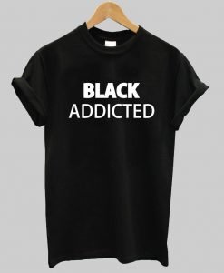 black addicted  T shirt