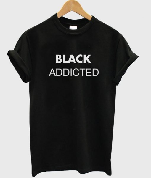 black addicted tshirt