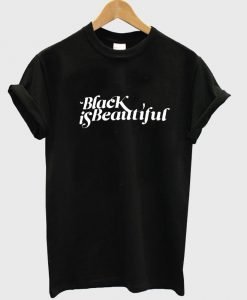 black is beautiful T shirt