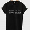black is my happy colour T shirt