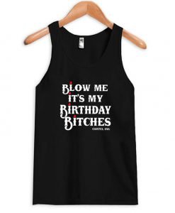 blow me it's my birthday bitches tanktop