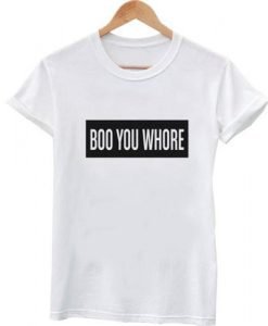 boo you whore tshirt
