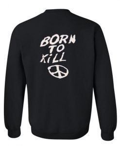 born to kill sweatshirt back