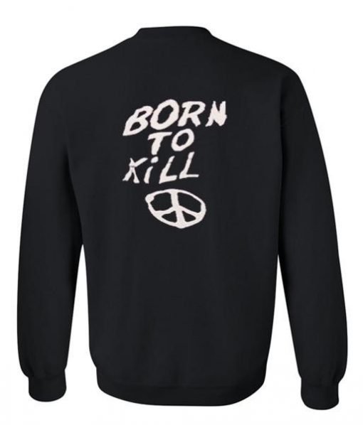 born to kill sweatshirt back