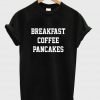 breakfast coffee pancakes T shirt