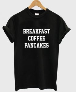 breakfast coffee pancakes T shirt