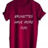 brunettes have T shirt