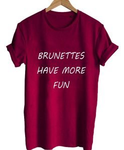 brunettes have T shirt