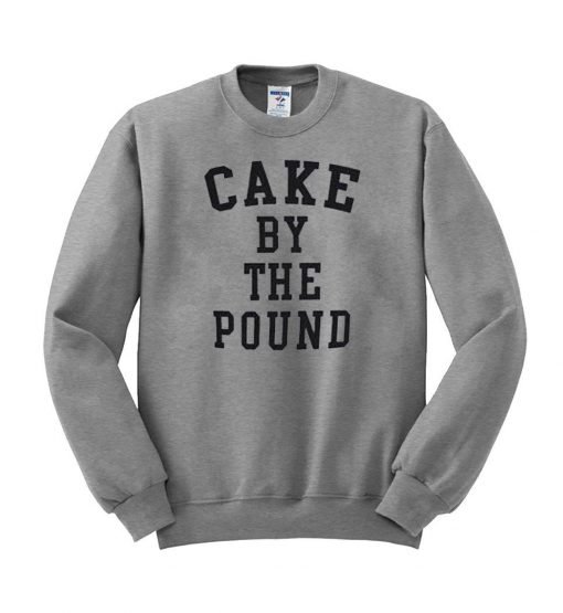 cake by the pound Sweatshirt