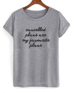 cancelled plans are tshirt