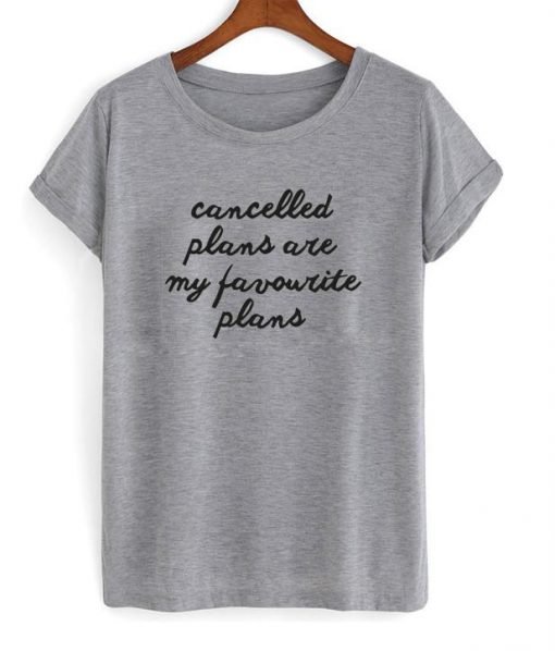 cancelled plans are tshirt