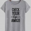 check your ego amigo T shirt