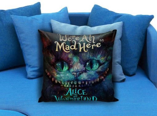 cheshire cat alice in wonderland were all made here Pillow case