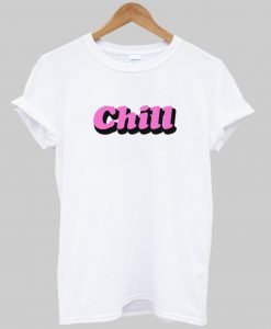 chill T shirt